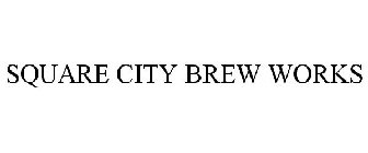 SQUARE CITY BREW WORKS