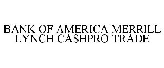 BANK OF AMERICA MERRILL LYNCH CASHPRO TRADE