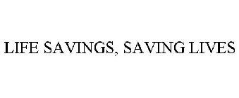 LIFE SAVINGS, SAVING LIVES
