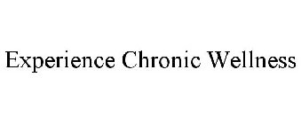 EXPERIENCE CHRONIC WELLNESS