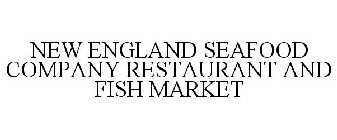 NEW ENGLAND SEAFOOD COMPANY RESTAURANT & FISH MARKET