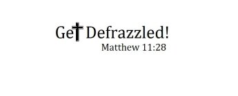 GET DEFRAZZLED! MATTHEW 11:28