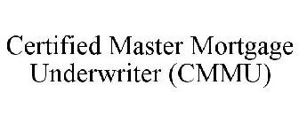 CERTIFIED MASTER MORTGAGE UNDERWRITER (CMMU)