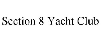 SECTION 8 YACHT CLUB