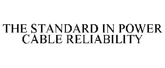 THE STANDARD IN POWER CABLE RELIABILITY