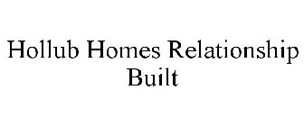 HOLLUB HOMES RELATIONSHIP BUILT