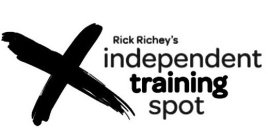 X RICK RICHEY'S INDEPENDENT TRAINING SPOT