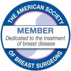 THE AMERICAN SOCIETY OF BREAST SURGEONS MEMBER DEDICATED TO THE TREATMENT OF BREAST DISEASE