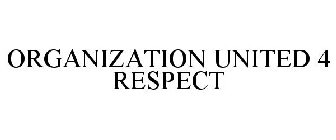 ORGANIZATION UNITED 4 RESPECT