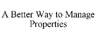 A BETTER WAY TO MANAGE PROPERTIES