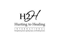 H2H HURTING TO HEALING INTERNATIONAL STRENGTHENING HEARTS, IGNITING HOPES, AND BUILDING DREAMS