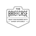 THE BRIEFCASE EQUIP YOUR BUSINESS WITH EXPERT EFFICIENCY