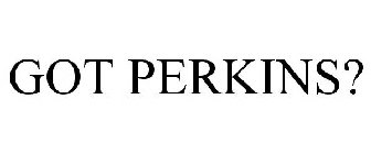 GOT PERKINS?