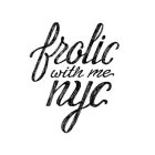 FROLIC WITH ME NYC