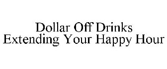 DOLLAR OFF DRINKS EXTENDING YOUR HAPPY HOUR