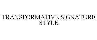 TRANSFORMATIVE SIGNATURE STYLE