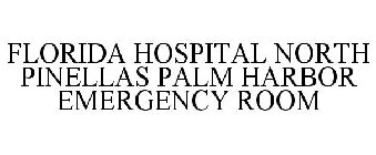 FLORIDA HOSPITAL NORTH PINELLAS PALM HARBOR EMERGENCY ROOM