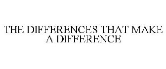 THE DIFFERENCES THAT MAKE A DIFFERENCE