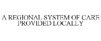 A REGIONAL SYSTEM OF CARE PROVIDED LOCALLY