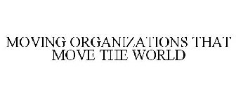 MOVING ORGANIZATIONS THAT MOVE THE WORLD