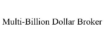 MULTI-BILLION DOLLAR BROKER