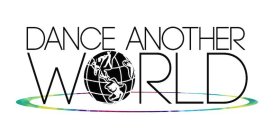 DANCE ANOTHER WORLD