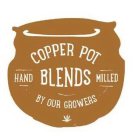 COPPER POT BLENDS HAND MILLED BY OUR GROWERS
