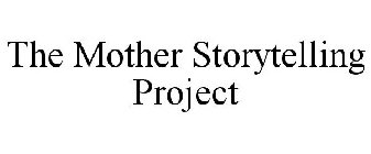 THE MOTHER STORYTELLING PROJECT