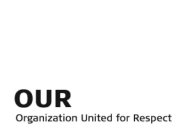 OUR ORGANIZATION UNITED FOR RESPECT