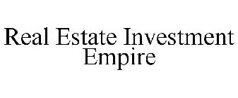 REAL ESTATE INVESTMENT EMPIRE