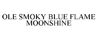 OLE SMOKY BLUE FLAME MOONSHINE