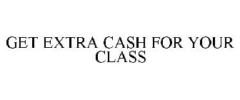GET EXTRA CASH FOR YOUR CLASS