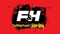 F & H FITNESS & HEALTH UNDERGOUND SERIES