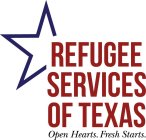 REFUGEE SERVICES OF TEXAS OPEN HEARTS. FRESH STARTS.