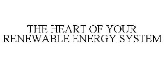 THE HEART OF YOUR RENEWABLE ENERGY SYSTEM