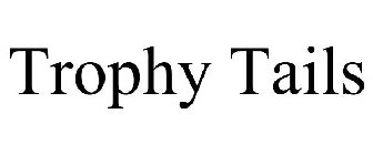 TROPHY TAILS