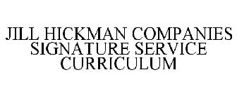 JILL HICKMAN COMPANIES SIGNATURE SERVICE CURRICULUM