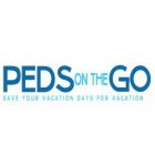 PEDS ON THE GO SAVE YOUR VACATION DAYS FOR VACATION