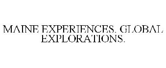 MAINE EXPERIENCES. GLOBAL EXPLORATIONS.