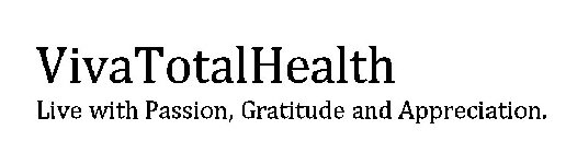 VIVATOTALHEALTH LIVE WITH PASSION, GRATITUDE AND APPRECIATION.