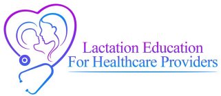 LACTATION EDUCATION FOR HEALTHCARE PROVIDERS
