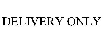 DELIVERY ONLY