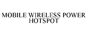 MOBILE WIRELESS POWER HOTSPOT