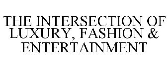 THE INTERSECTION OF LUXURY, FASHION & ENTERTAINMENT