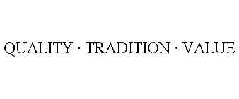QUALITY · TRADITION · VALUE