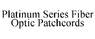 PLATINUM SERIES FIBER OPTIC PATCHCORDS