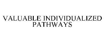 VALUABLE INDIVIDUALIZED PATHWAYS