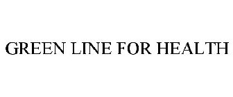 GREEN LINE FOR HEALTH