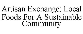 ARTISAN EXCHANGE: LOCAL FOODS FOR A SUSTAINABLE COMMUNITY