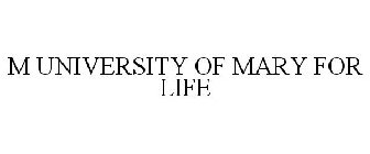 M UNIVERSITY OF MARY FOR LIFE